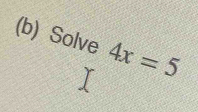 Solve 4x=5