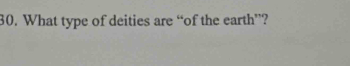 What type of deities are “of the earth”?