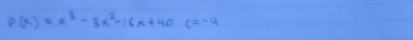 P(x)=x^3-3x^2-16x+40c=-4