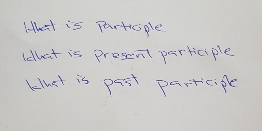 Hhat is participle 
ldhat is present participle 
kluct is past participle