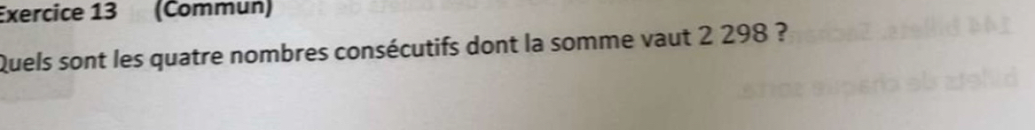 (Commun) 
Quels sont les quatre nombres consécutifs dont la somme vaut 2 298 ?