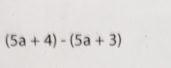 (5a+4)-(5a+3)