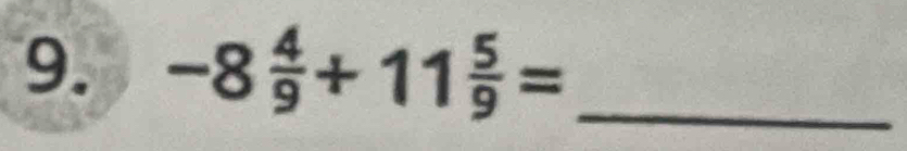 -8 4/9 +11 5/9 = _