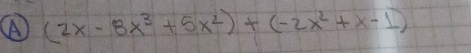 (2x-8x^3+5x^2)+(-2x^2+x-1)