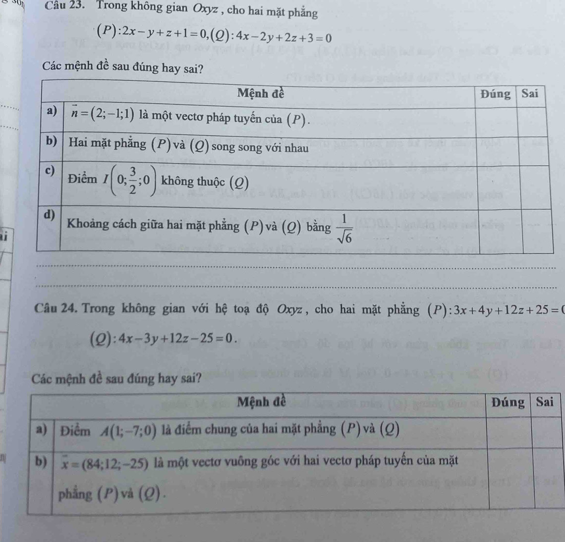 Trong không gian Oxyz , cho hai mặt phẳng
(P) ):2x-y+z+1=0,(Q):4x-2y+2z+3=0
Các mệnh đề sau đúng hay sai?
u
Câu 24. Trong không gian với hệ toạ độ Oxyz, cho hai mặt phẳng (P): 3x+4y+12z+25=
(2): 4x-3y+12z-25=0.
Các mệnh đề sau đúng hay sai?