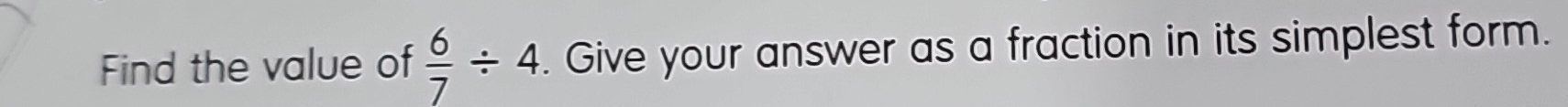 Find the value of  6/7 / 4. Give your answer as a fraction in its simplest form.