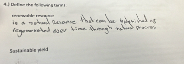 4.) Define the following terms: 
renewable resource 
Sustainable yield