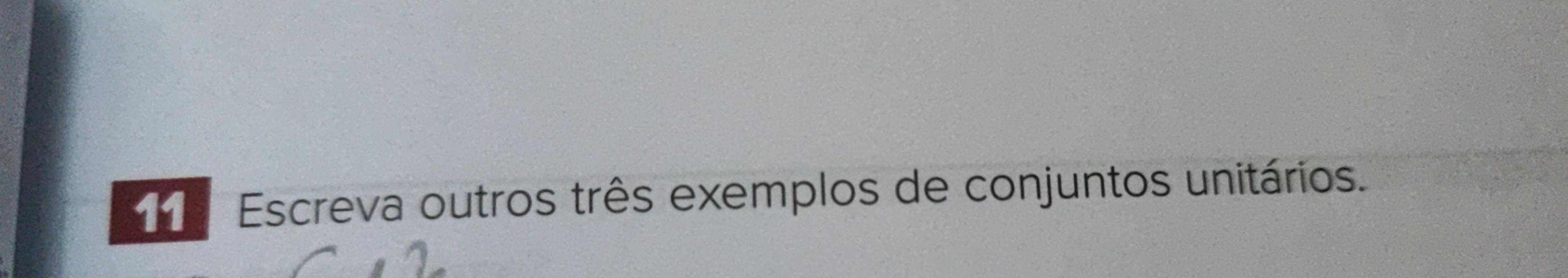 Escreva outros três exemplos de conjuntos unitários.