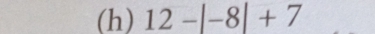 12-|-8|+7