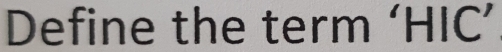 Define the term ‘HIC’