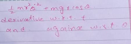 frac 12mr^2dot (θ)^ycos θ 
desivative w-¢it. t. 
and againc wrxt o