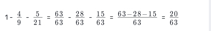 1- 4/9 - 5/21 = 63/63 - 28/63 - 15/63 = (63-28-15)/63 = 20/63 