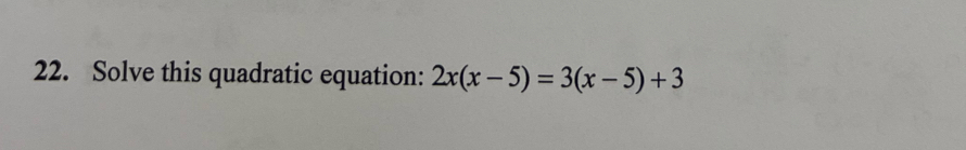 Solve this quadratic equation: 2x(x-5)=3(x-5)+3