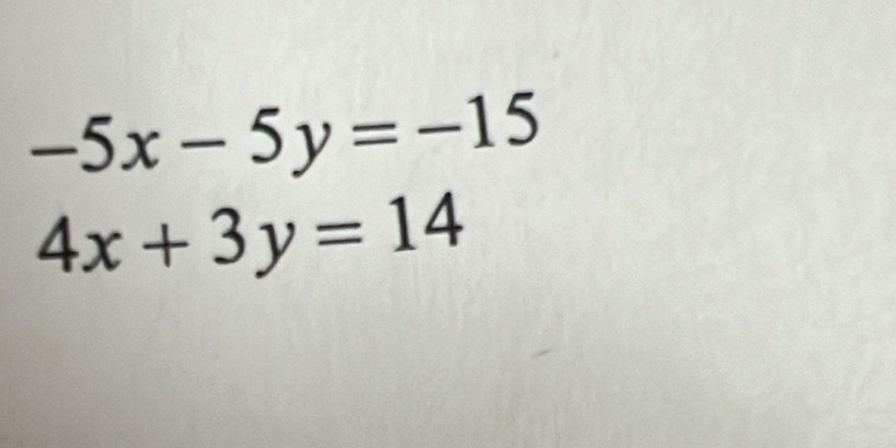 -5x-5y=-15
4x+3y=14