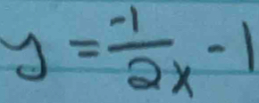 y= (-1)/2x -1