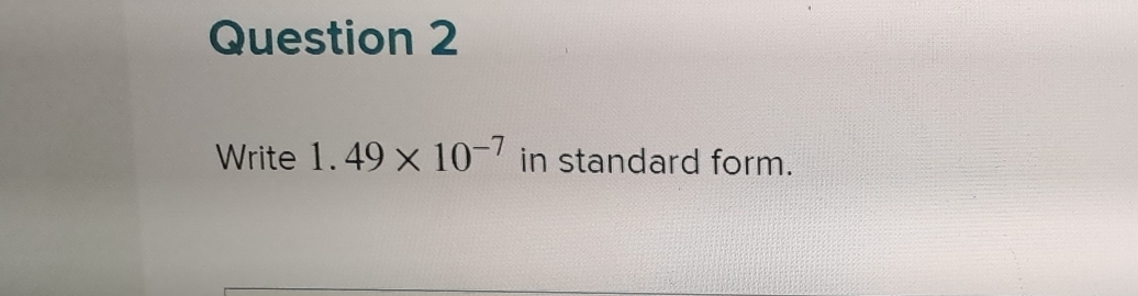 Write 1.49* 10^(-7) in standard form.