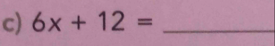 6x+12= _