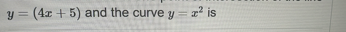 y=(4x+5) and the curve y=x^2 is