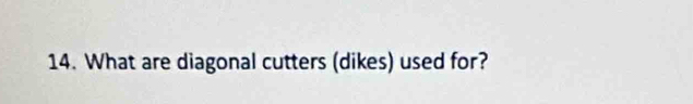 What are diagonal cutters (dikes) used for?