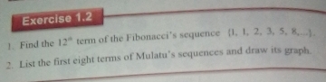 !. Find the 12° term of the Fibonacci’s sequence 1, 1, 2, 3, 5, 8,.... 
2. List the first eight terms of Mulatu's sequences and draw its graph.