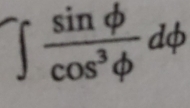 ∈t  sin phi /cos^3phi  dphi