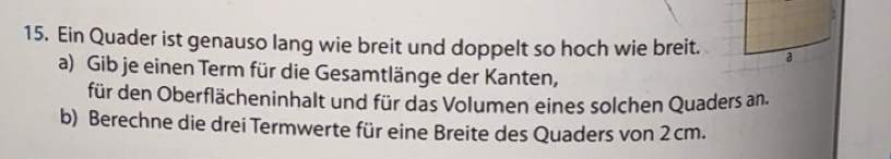 Gelöst:Ein Quader ist genauso lang wie breit und doppelt so hoch wie ...