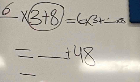 frac 6* (3+8)=6* 3+-*
-x^8
_ 
_ 
_+ 48
_