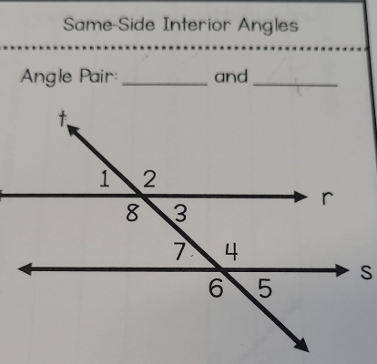 Same-Side Interior Angles 
Angle Pair: _and_