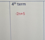 4^(th) term
-2n+5