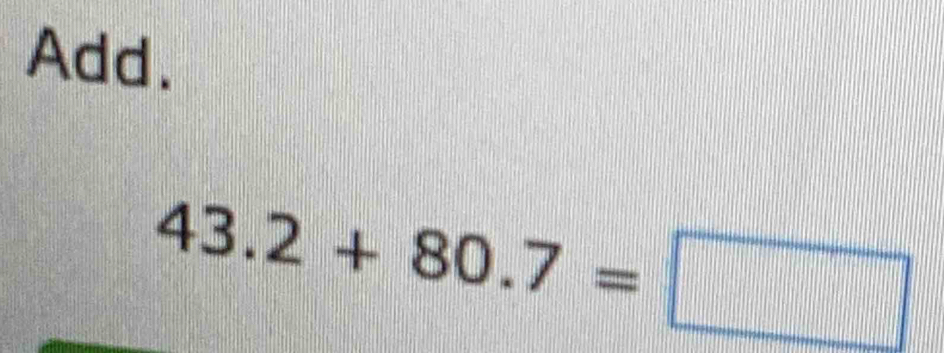 Add、
43.2+80.7=□