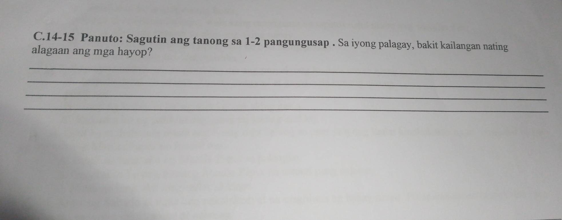 14-15 Panuto: Sagutin ang tanong sa 1-2 pangungusap . Sa iyong palagay, bakit kailangan nating 
alagaan ang mga hayop? 
_ 
_ 
_ 
_