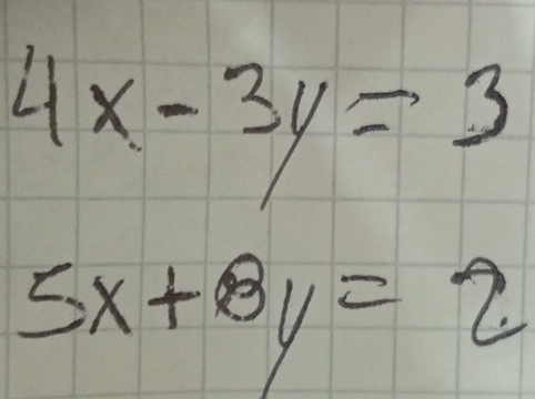 4x-3y=3
5x+8y=2