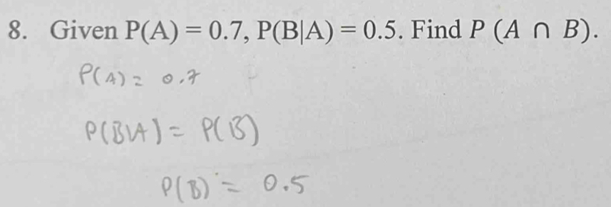 Given P(A)=0.7, P(B|A)=0.5. Find P(A∩ B).