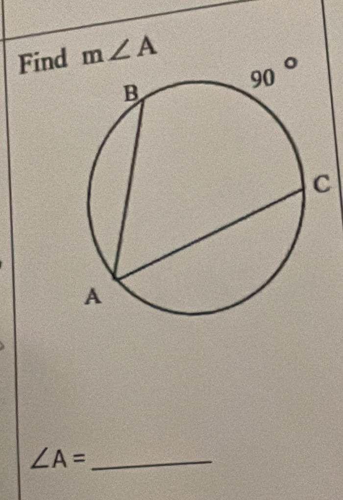 Find m∠ A
_ ∠ A=