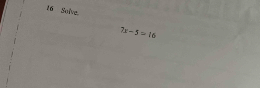 Solve.
7x-5=16