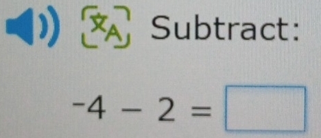 Subtract:
-4-2=□