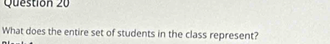 What does the entire set of students in the class represent?