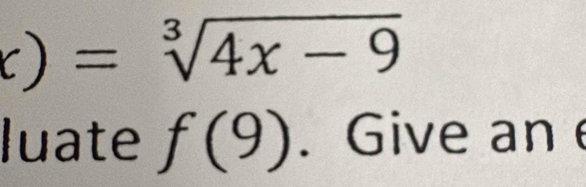 c)=sqrt[3](4x-9)
luate f(9). Give an