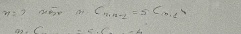 n= ? mose m.C_n,n-1=5C_n11
c=5· c· -4