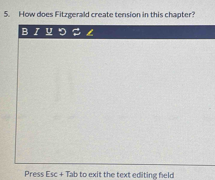 How does Fitzgerald create tension in this chapter? 
B I 
Press Esc + Tab to exit the text editing field