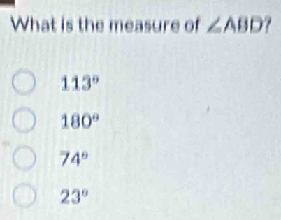 What is the measure of ∠ ABD
113°
180°
74°
23°