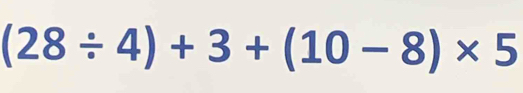 (28/ 4)+3+(10-8)* 5