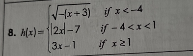 h(x)=beginarrayl sqrt(-(x+3)) |2x|-7 3x-1endarray. beginarrayr ifx°