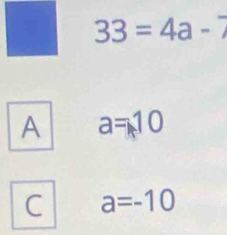 33=4a-7
A a=10
C a=-10