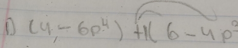 (4,-6p^4)+1(6-4p^3