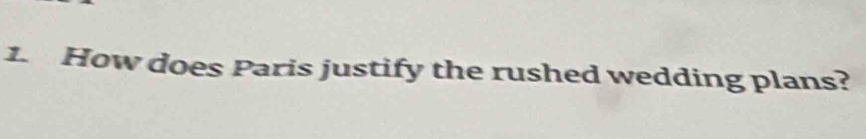 How does Paris justify the rushed wedding plans?