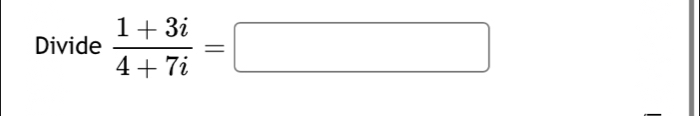 Divide  (1+3i)/4+7i =□