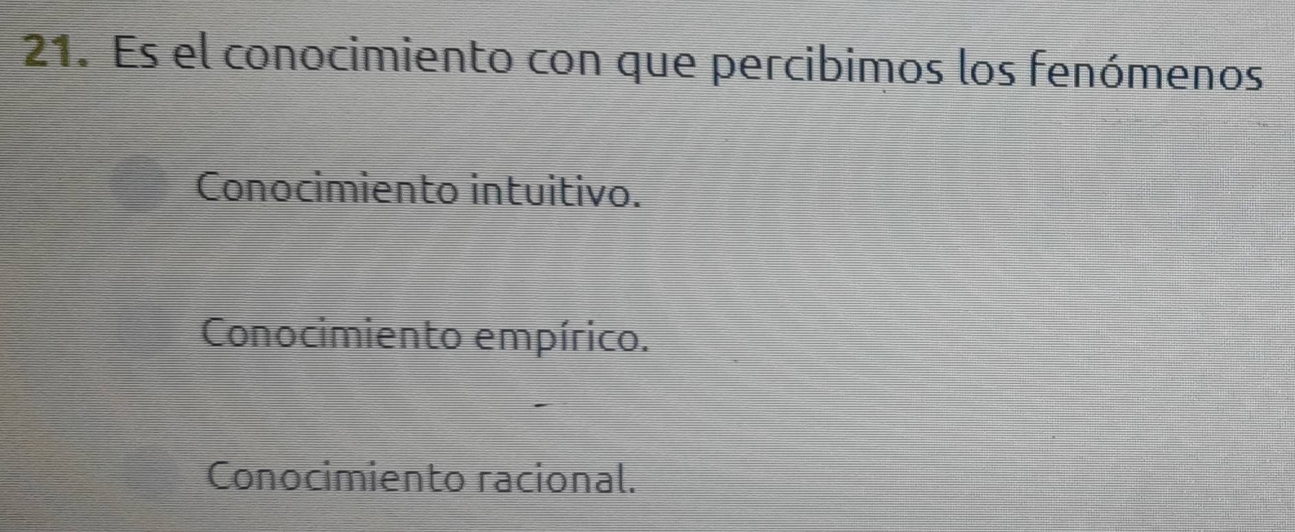 Es el conocimiento con que percibimos los fenómenos
Conocimiento intuitivo.
Conocimiento empírico.
Conocimiento racional.