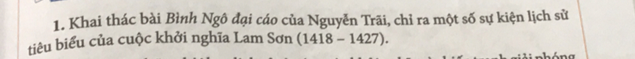 Khai thác bài Bình Ngô đại cáo của Nguyễn Trãi, chỉ ra một số sự kiện lịch sử 
tiêu biểu của cuộc khởi nghĩa Lam Sơn (1418-1427). 
n a