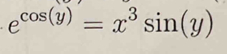 e^(cos (y))=x^3sin (y)